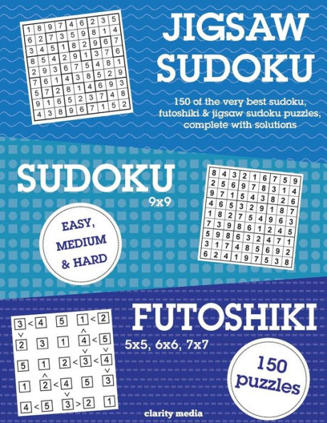 Jigsaw Sudoku, Sudoku & Futoshiki: 150 of the very best mixed sudoku puzzles
