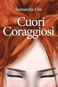 Title: Cuori Coraggiosi, Author: Samantha L'Ile