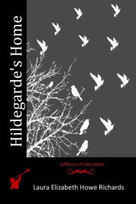 Title: Hildegarde's Home, Author: Laura Elizabeth Howe Richards