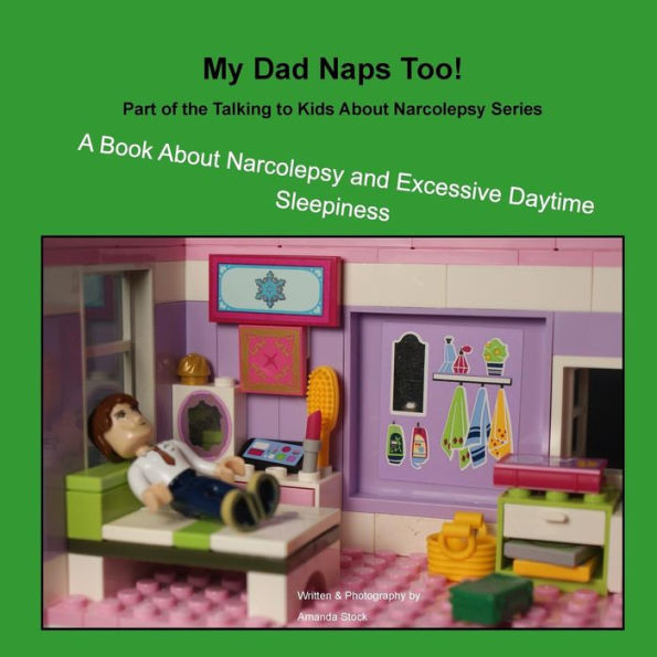 My Dad Naps Too!: A Book About Narcolepsy and Excessive Daytime Sleepiness