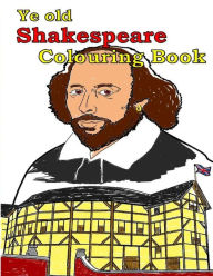 Title: Ye Old Shakespeare Colouring Book: Make Leaning Fun., Author: A T Lemay