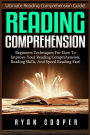 Reading Comprehension: Beginners Techniques For How To Improve Your Reading Comprehension, Reading Skills, And Speed Reading Fast!