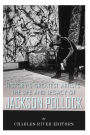 History's Greatest Artists: The Life and Legacy of Jackson Pollock