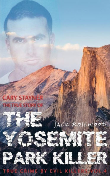 Cary Stayner: The True Story of The Yosemite Park Killer: Historical Serial Killers and Murderers