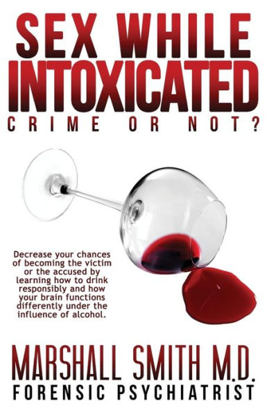Sex While Intoxicated: Crime or Not?