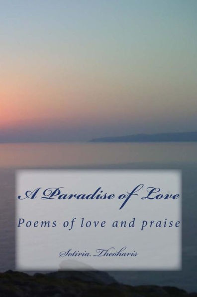 A Paradise of Love: Poems of love and praise