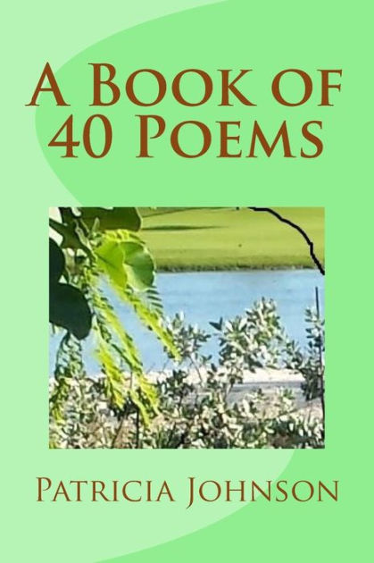 A Book of 40 Poems by Patricia J.A. Johnson, Paperback | Barnes & Noble®
