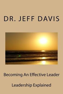 Becoming An Effective Leader: Leadership Explained