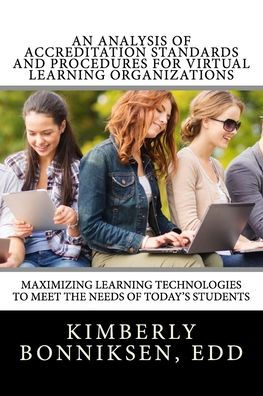 An Analysis Of Accreditation Standards And Procedures For Virtual Learning Organizations: Maximizing Learning Technologies To Meet The Needs Of Today's Students