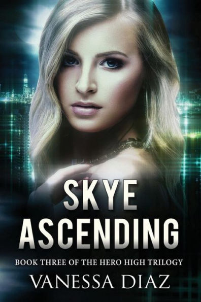 Skye Ascending: Book Three of the Hero High Trilogy: A Young Adult Fantasy Novel, Featuring Beings with Supernatural Powers and More!