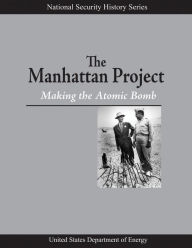 Title: The Manhattan Project: Making the Atomic Bomb, Author: U S Department of Energy