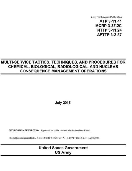 Army Techniques Publication ATP 3-11.41 MCRP 3-37.2C NTTP 3-11.24 AFTTP 3-2.37 Multi-Service Tactics, Techniques, and Procedures for Chemical, Biological, Radiological, and Nuclear Consequence Management Operations July 2015