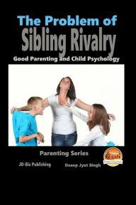 Title: The Problem of Sibling Rivalry - Good Parenting and Child Psychology, Author: John Davidson