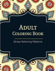 Title: Adult Coloring Book: Coloring Books For Adults: Stress Relieving Patterns, Author: Tanakorn Suwannawat