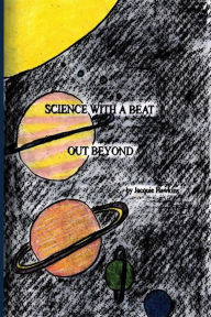 Title: Out Beyond: Science questions answered for young children about space and all that is in it, told in rhyme., Author: Jacquie Lynne Hawkins