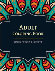 Title: Adult Coloring Book: Coloring Books For Adults: Stress Relieving Patterns, Author: Tanakorn Suwannawat