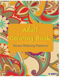 Title: Adult Coloring Book: Coloring Books For Adults: Stress Relieving Patterns, Author: Tanakorn Suwannawat