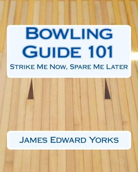 Bowling Guide 101: Strike Me Now, Spare Me Later