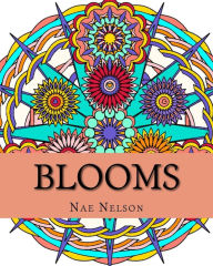 Title: Blooms: Adult Coloring Book: Flower-Inspired Mandalas and Designs, Author: Nae Nelson