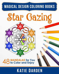 Title: Star Gazing: 48 Mandalas for You to Color & Enjoy, Author: Katie Darden