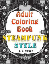 Title: Adult Coloring Book: Steampunk Style, Author: L J Nance
