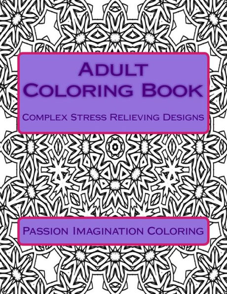Adult Coloring Book: Complex Stress Relieving Designs