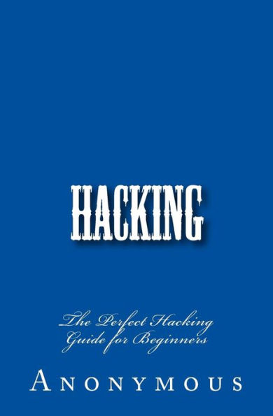 Hacking: The Perfect Hacking Guide for Beginners