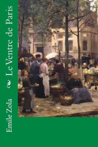 Title: Le Ventre de Paris, Author: Emile Zola