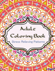 Title: Adult Coloring Book: Coloring Books for Adults: Stress Relieving Patterns, Author: Tanakorn Suwannawat