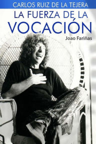 Title: Carlos Ruiz de la Tejera: La fuerza de la vocacion, Author: Joao Pablo Fariïas