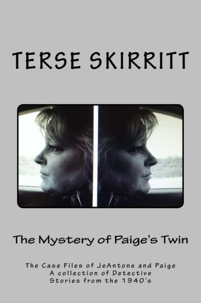 The Mystery of Paige's Twin: The Case Files of JeAntone and Paige A Collection of Detective Stories from the 1940's