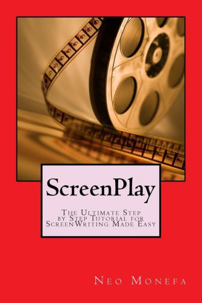 ScreenPlay: The Ultimate Step by Step Tutorial for ScreenWriting Made Easy