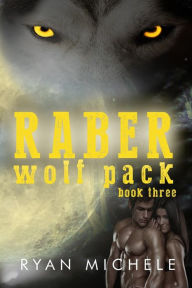 Raber Wolf Pack Book Three