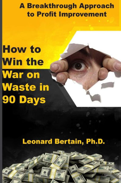 How to Win the War on Waste in 90 Days: A Breakthrough Approach to Profit Improvement