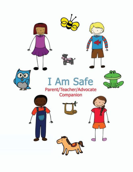 I Am Safe - Parent/Teacher/Advocate Companion: Training Children to Recognize & Avoid Sexual Abuse in a Positive Setting