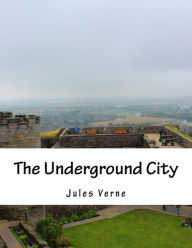 Title: The Underground City, Author: Jules Verne