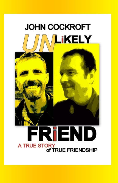 Unlikely Friend: A True Story of True Friendship