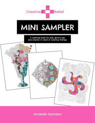 Title: Creative Relief Mini Sampler: A Coloring Book for Grown-ups, Kids and Anyone in Need of Coloring Therapy, Author: Amanda Humann