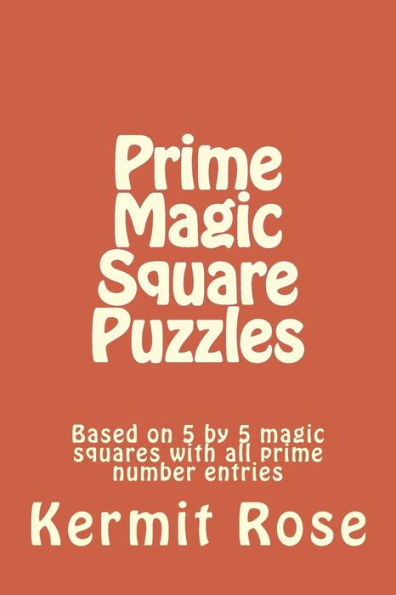 Prime Magic Square Puzzles: Based on 5 by 5 magic squares with all prime number entries