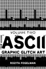 ASCII Graphic Glitch Art - Volume Two: Technology, Art & Design