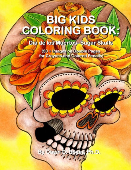 Big Kids Coloring Book: Dia de los Muertos: Sugar Skulls: 50+ Images on Double-sided Pages for Crayons and Colored Pencils