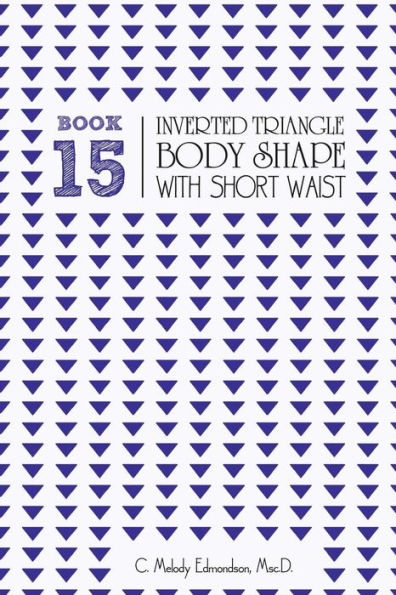 Book 15 - Inverted Triangle Body Shape with a Short-Waistplacement