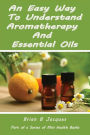 An Easy Way To Understand Aromatherapy And Essential Oils