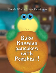 Title: Bake Russian pancakes with Pushist!, Author: Ksenia Vladimirovna Polezhaeva
