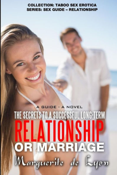 The Secrets to a Successful Long-Term Relationship or Marriage: A Guide - A Novel