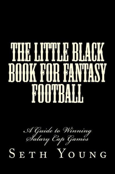 The Little Black Book for Fantasy Football: A Guide to Winning Salary Cap Games