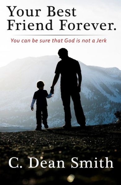 Your Best Friend Forever: You can be sure that God is not a jerk!