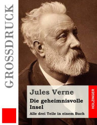 Title: Die geheimnisvolle Insel (Großdruck): Alle drei Teile in einem Buch, Author: Jules Verne