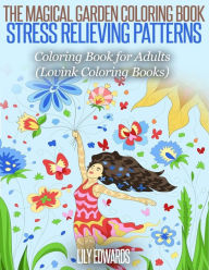 Title: The Magical Garden Coloring Book Stress Relieving Patterns: Coloring Book for Adults (Lovink Coloring Books), Author: Lovink Coloring Books