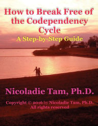 Title: How to Break Free of the Codependency Cycle: A Step-by-Step Guide, Author: Nicoladie Tam